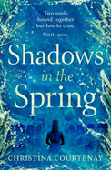 Shadows in the Spring: A brand-new, gripping, time-slip romance, filled with adventure and vivid historical detail!