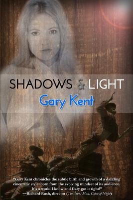 Shadows & Light: Journeys With Outlaws in Revolutionary Hollywood - Kent, Gary