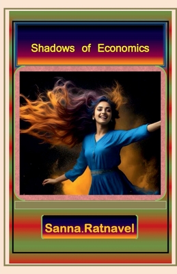 Shadows of Economics: In Poetic Form - Sanna Ratnavel