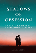 Shadows of Obsession: Entangled Hearts, Unyielding Desires