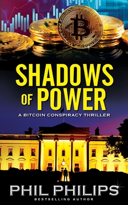 Shadows of Power: A Bitcoin Conspiracy Thriller - Philips, Phil