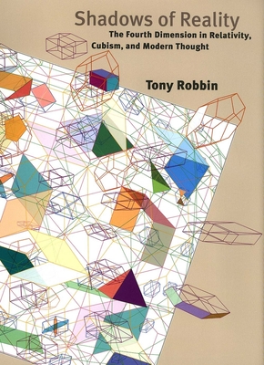 Shadows of Reality: The Fourth Dimension in Relativity, Cubism, and Modern Thought - Robbin, Tony, Mr.