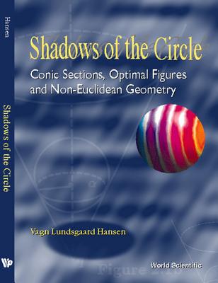 Shadows of the Circle: Conic Sections, Optimal Figures and Non-Euclidean Geometry - Hansen, Vagn Lundsgaard