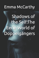 Shadows of the Self: The Eerie World of Doppelg?ngers: paranormal, supernatural, and scary .