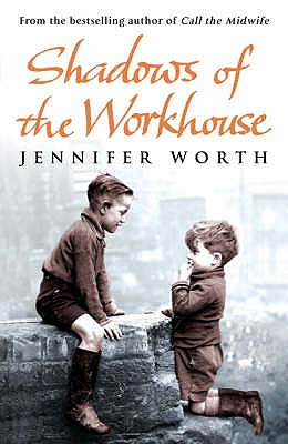 Shadows Of The Workhouse: The Drama Of Life In Postwar London - Worth, Jennifer, SRN, SCM