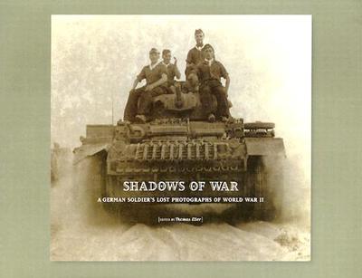 Shadows of War: A German Soldier's Lost Photographs of World War II - Rose, Willi, and Bopp, Petra