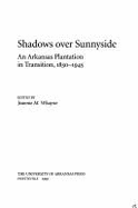 Shadows Over Sunnyside, an AR Plantation in Transition 1830-1945 (C)