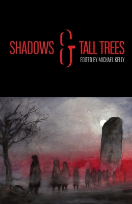 Shadows & Tall Trees 8 - Kelly, Michael (Editor), and Evenson, Brian, and Rickert, M