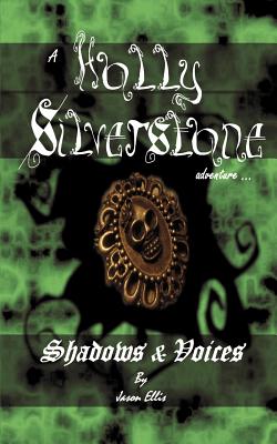 Shadows & Voices: A Holly Silverstone Adventure - Ellis, Jason