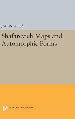 Shafarevich Maps and Automorphic Forms - Kollr, Jnos