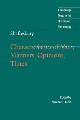 Shaftesbury: Characteristics of Men, Manners, Opinions, Times - Shaftesbury, Anthony Ashley Cooper, Earl, and Klein, Lawrence E (Editor)