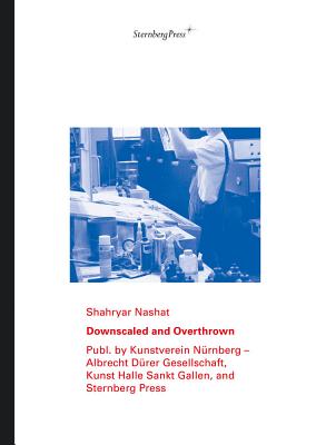 Shahryar Nashat - Downscaled and Overthrown - Eichler, Dominic, and Carmine, Giovanni, and Rahn, Kathleen