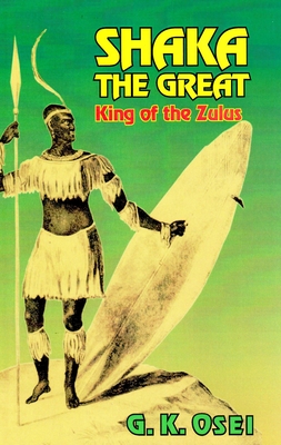 Shaka the Great: King of the Zulus - Osei, G K