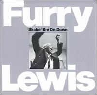 Shake 'Em on Down - Furry Lewis