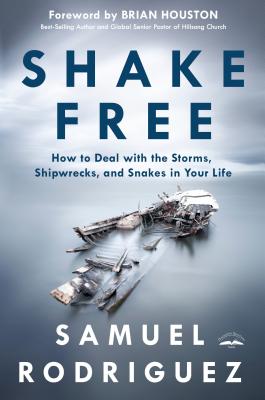 Shake Free: How to Deal with Storms, Shipwrecks and Snakes in your Life - Rodriguez, Samuel