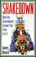 Shakedown: How the Government Screws You from A to Z