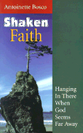Shaken Faith: Hanging in There When God Seems Far Away - Bosco, Antoinette