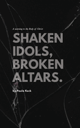 Shaken Idols, Broken Altars: A Warning to the Body of Christ