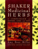 Shaker Medicinal Herbs: A Compendium of History, Lore, and Uses - Miller, Amy Bess