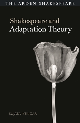 Shakespeare and Adaptation Theory - Iyengar, Sujata, and Gajowski, Evelyn (Editor)