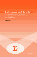 Shakespeare and Canada: Essays on Production, Translation, and Adaptation