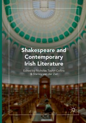 Shakespeare and Contemporary Irish Literature - Taylor-Collins, Nicholas (Editor), and Van Der Ziel, Stanley (Editor)