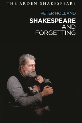 Shakespeare and Forgetting - Holland, Peter