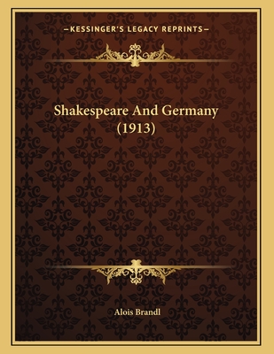 Shakespeare and Germany (1913) - Brandl, Alois