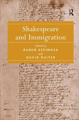 Shakespeare and Immigration - Espinosa, Ruben, and Ruiter, David (Editor)