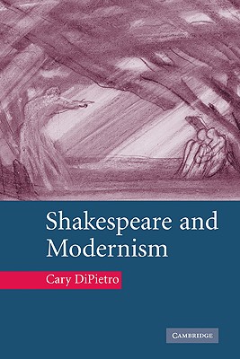 Shakespeare and Modernism - Dipietro, Cary