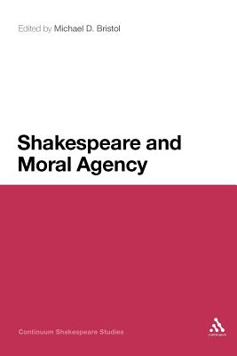 Shakespeare and Moral Agency - Bristol, Michael D (Editor)