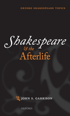 Shakespeare and the Afterlife - Garrison, John S.