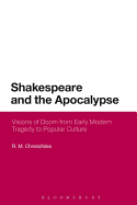 Shakespeare and the Apocalypse: Visions of Doom from Early Modern Tragedy to Popular Culture