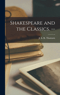 Shakespeare and the Classics. --