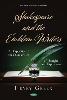 Shakespeare and the Emblem Writers: An Exposition of their Similarities of Thought and Expression - Green, Henry