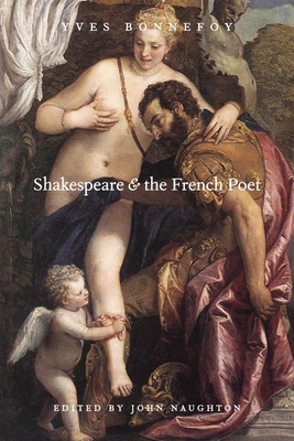 Shakespeare and the French Poet - Bonnefoy, Yves, and Naughton, John (Editor)