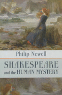 Shakespeare and the Human Mystery - Newell, Philip