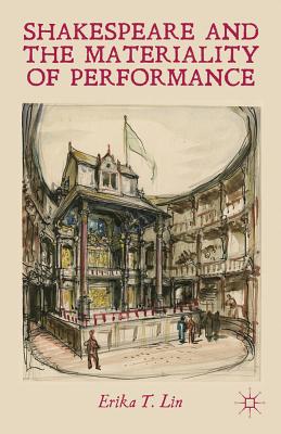 Shakespeare and the Materiality of Performance - Lin, E
