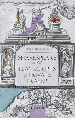 Shakespeare and the Play Scripts of Private Prayer - Sullivan, Ceri