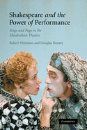 Shakespeare and the Power of Performance: Stage and Page in the Elizabethan Theatre