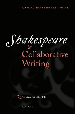 Shakespeare & Collaborative Writing - Sharpe, Will, Dr.