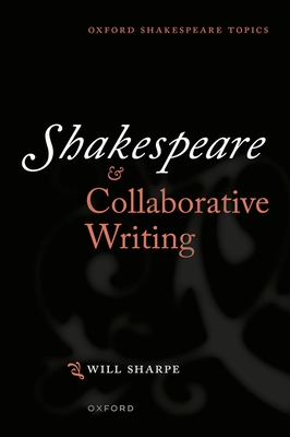 Shakespeare & Collaborative Writing - Sharpe, Will, Dr.