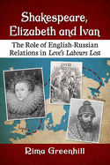 Shakespeare, Elizabeth and Ivan: The Role of English-Russian Relations in Love's Labours Lost