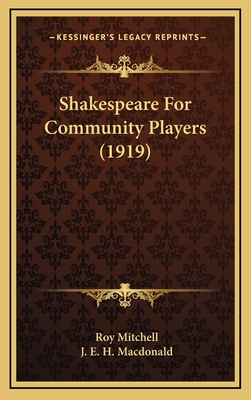 Shakespeare for Community Players (1919) - Mitchell, Roy, and MacDonald, J E H (Illustrator)