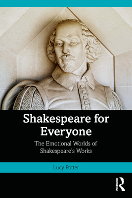 Shakespeare for Everyone: The Emotional Worlds of Shakespeare's Works - Potter, Lucy