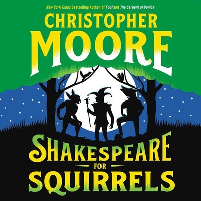 Shakespeare for Squirrels - Moore, Christopher, and Morton, Euan (Read by)