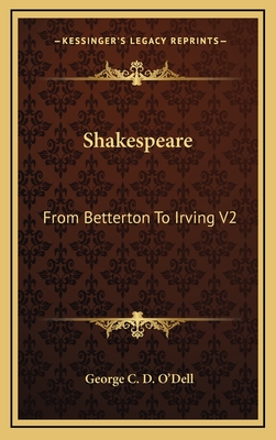 Shakespeare: From Betterton to Irving V2 - O'Dell, George C D