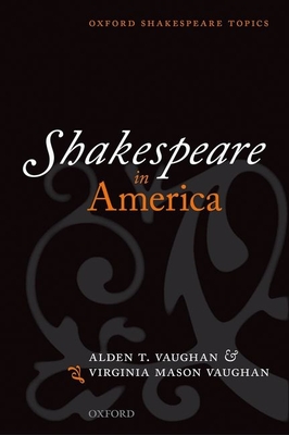 Shakespeare in America - Vaughan, Alden T., and Vaughan, Virginia Mason