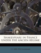 Shakespeare in France Under the Ancien Regime