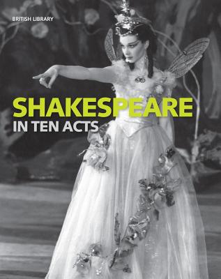 Shakespeare in Ten Acts - McMullan, Gordon (Editor), and Wilcox, Zoe (Editor)